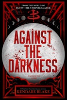 Kendare Blake - Against the Darkness Buffy: The Next Generation, Book 3