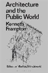 Kenneth Frampton, Frampton Kenneth, Miodrag Mitrašinovic - Architecture and the Public World