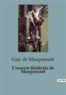 Guy de Maupassant - L'oeuvre théâtrale de Maupassant