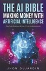 Jhon Dujardin - The AI Bible, Making Money with Artificial Intelligence