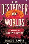 Matt Ruff - The Destroyer of Worlds