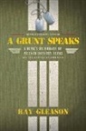 Ray Gleason - A Grunt Speaks