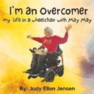 Judy Ellen Jensen - I'm an Overcomer: My Life in a Wheelchair with May May