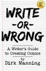 Dirk Manning - Write or Wrong: A Writer's Guide to Creating Comics [2nd Edition]