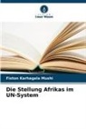 Fiston Karhagala Mushi - Die Stellung Afrikas im UN-System