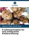 Ingouma Chany Sorelle Koya - 9 Lebensprinzipien für eine erfolgreiche Kindererziehung