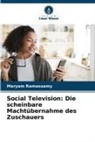 Maryam Ramassamy - Social Television: Die scheinbare Machtübernahme des Zuschauers