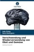 Inês Pinho, Sara Rodrigues - Verschwendung und Wiederverwendung von Obst und Gemüse - Verbraucherprofil. DE
