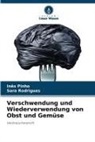 Inês Pinho, Sara Rodrigues - Verschwendung und Wiederverwendung von Obst und Gemüse