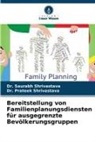 Dr Prateek Shrivastava, Dr Saurabh Shrivastava, Dr. Prateek Shrivastava, Dr. Saurabh Shrivastava, Prateek Shrivastava, Saurabh Shrivastava - Bereitstellung von Familienplanungsdiensten für ausgegrenzte Bevölkerungsgruppen