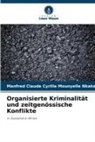 Manfred Claude Cyrille Mounyelle Nkake - Organisierte Kriminalität und zeitgenössische Konflikte