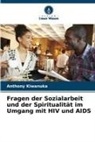 Anthony Kiwanuka - Fragen der Sozialarbeit und der Spiritualität im Umgang mit HIV und AIDS
