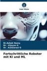 . Kalaiarasi G, . Vijayan G, Dr Kalaiarasi G, Dr Vijayan G, Dr. .Kalaiarasi G, Dr. .Vijayan G... - Fortschrittliche Roboter mit KI und ML