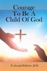 JCD Fr. Joseph Bellerive - Courage To Be A Child Of God