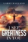 Larry Ragland - I See Greatness in You