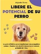 Alejandro Torres - Libere el potencial de su perro