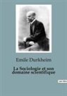 Emile Durkheim - La Sociologie et son domaine scientifique