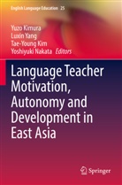 Tae-Young Kim, Tae-Young Kim et al, Yuzo Kimura, Yoshiyuki Nakata, Luxin Yang - Language Teacher Motivation, Autonomy and Development in East Asia