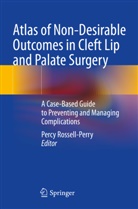 Percy Rossell-Perry - Atlas of Non-Desirable Outcomes in Cleft Lip and Palate Surgery