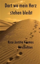 Rosa Justitia Kosmos - Dort wo mein Herz stehen bleibt