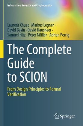 David Basin, David et al Basin, Laurent Chuat, David Hausheer, Samuel Hitz, … - The Complete Guide to SCION From Design Principles to Formal Verification