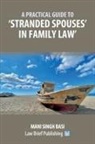 Mani Singh Basi - A Practical Guide to 'Stranded Spouses' in Family Law