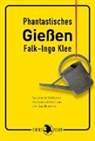 Falk-Ingo Klee - Phantastisches Gießen