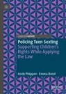 Emma Bond, Andy Phippen - Policing Teen Sexting