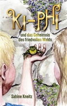 Sabine Kneitz - Ki-Phi und das Geheimnis des friedvollen Walds