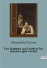 Alexandre Dumas - Les femmes qui tuent et les femmes qui votent