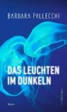 Barbara Pallecchi - Das Leuchten im Dunkeln