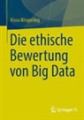 Klaus Wiegerling - Die ethische Bewertung von Big Data