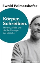 Ewald Palmetshofer, Johannes Birgfeld - Körper. Schreiben