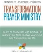 Ed Smith, Joshua Smith - The Principles, Purpose, and Process of Transformation Prayer Ministry