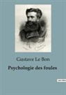 Gustave Le Bon - Psychologie des foules