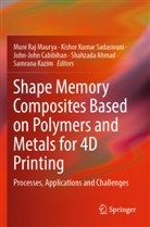 Shahzada Ahmad, John-John Cabibihan, John-Joh Cabibihan et al, Samrana Kazim, Kishor Kumar Sadasivuni, Muni Raj Maurya... - Shape Memory Composites Based on Polymers and Metals for 4D Printing
