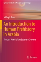 Jeffrey I Rose, Jeffrey I. Rose - An Introduction to Human Prehistory in Arabia