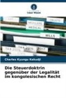 Charles Kyungu Kakudji - Die Steuerdoktrin gegenüber der Legalität im kongolesischen Recht