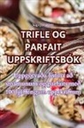 Saga Jónsdóttir - TRIFLE OG PARFAIT UPPSKRIFTSBÓK