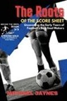 Michael Jaynes - The Roots of the Score Sheet-Uncovering the Early Years of Football's Best Goal Makers