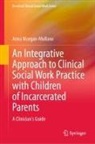 Anna Morgan-Mullane - An Integrative Approach to Clinical Social Work Practice with Children of Incarcerated Parents