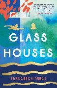 Francesca Reece - Glass Houses - A devastatingly compelling new voice in literary fiction Louise O