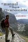 Alfredo Merino, Alfredo Miguel Merino Sánchez, María Jesús Sanz García - El manual del buen excursionista : España, paraíso de caminos : vestimenta y equipo, entrenamiento y técnicas, riesgo y seguridad, últimos gatgets para deportes al aire libre, fotografía en la naturaleza