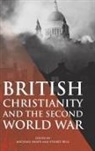 Stuart (Author) Bell, Canon Professor Michael Snape - British Christianity and the Second World War