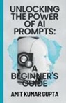Amit Gupta - "Unlocking the Power of AI Prompts