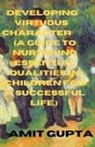 Amit Gupta - Developing Virtuous Character