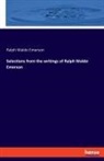Ralph Waldo Emerson - Selections from the writings of Ralph Waldo Emerson