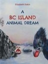 Elizabeth Eakin - A BC Island Animal Dream