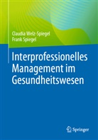 Frank Spiegel, Claudia Welz-Spiegel - Interprofessionelles Management im Gesundheitswesen