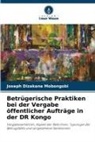 Joseph Dizakana Mobongobi - Betrügerische Praktiken bei der Vergabe öffentlicher Aufträge in der DR Kongo